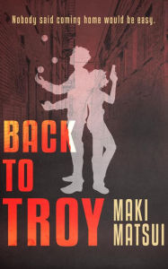 Title: Back to Troy, Author: Maki Matsui