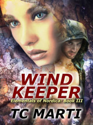 Title: Wind Keeper (Elementals of Nordica, #3), Author: TC Marti