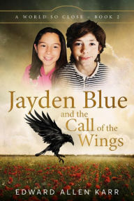 Title: Jayden Blue and The Call of the Wings (A World So Close, #2), Author: Edward Allen Karr