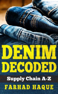 Title: Denim Decoded: Supply Chain A-Z, Author: FARHAD HAQUE