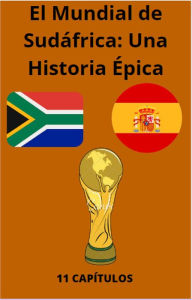 Title: El Mundial de Sudáfrica: Una Historia Épica (MUNDIAL DE FUTBOL, #1), Author: electrohd