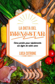 Title: La dieta del bienestar: cómo perder peso rápidamente sin dejar de estar sano, Author: Luca Cutrone