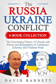 Title: The Russia-Ukraine Conflict 4-Book Collection: The Fascinating History of Ukraine and Russia - and Biographies of Volodymyr Zelensky and Vladimir Putin, Author: David Barnett