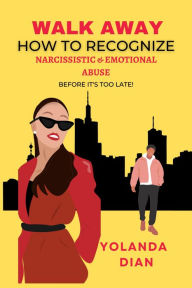 Title: Walk Away - How to Recognize Narcissistic and Emotional Abuse, Author: Yolanda Dian