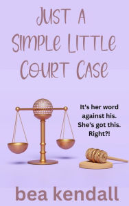 Title: Just a Simple Little Court Case (Everything Changes), Author: bea kendall