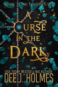 Title: A Curse In The Dark (The Four Houses, #3), Author: Dee J. Holmes