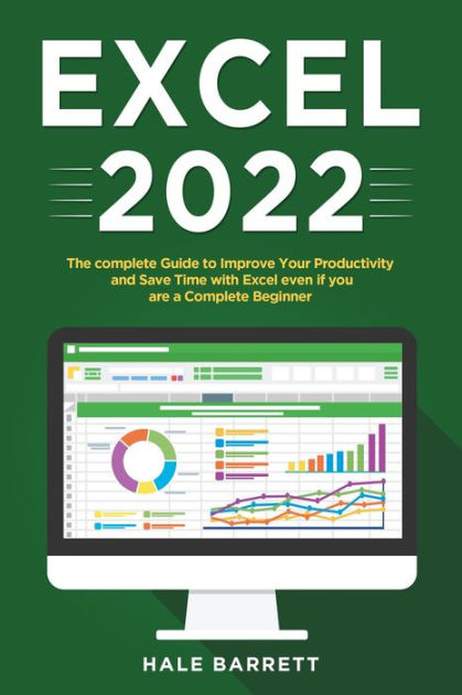 Excel 2022: The Complete Guide to Improve Your Productivity and Save ...