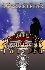 Title: Trouble With The Tumbleweed Twister (A Trouble In Tumbleweed Mystery), Author: Lawrence Kelter