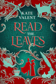 Title: Read the Leaves (SerendipiTea, #2), Author: Kate Valent
