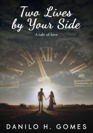 Title: Two Lives by your side, Author: Danilo H. Gomes