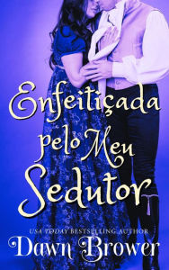 Title: Enfeitiçada pelo meu Sedutor (ligados através do tempo, #5), Author: Dawn Brower