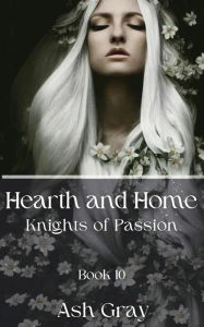 Title: Hearth and Home (Knights of Passion, #10), Author: Ash Gray