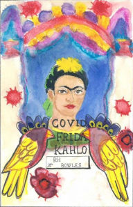 Title: Covid Frida Kahlo, Author: RH Bowles
