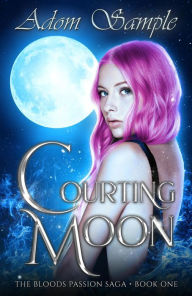 Title: Courting Moon (The Blood's Passion Saga, #1), Author: Adom Sample