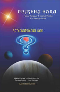 Title: Prashna Hora (Horary Astrology and Cosmic Psyche in Classical and Nadi), Author: Satyanarayana Naik
