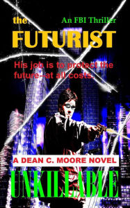 Title: Unkillable (The Futurist, #1), Author: Dean C. Moore