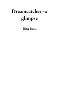 Title: Dreamcatcher - a glimpse, Author: Dita Basu