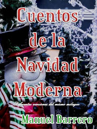 Title: Cuentos de la navidad moderna, Author: Manuel Barrero