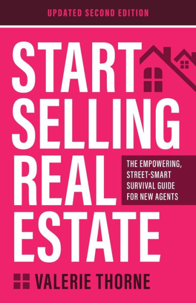 Start Selling Real Estate: The Empowering, Street-Smart Survival Guide for New Agents (Updated Second Edition)