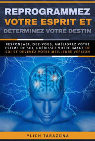 Title: Reprogrammez votre esprit et déterminez votre destin (Principes de base du succès et lois préliminaires du succès, #7), Author: Ylich Tarazona