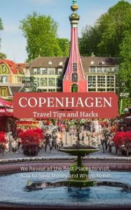 Title: Copenhagen Travel Tips and Hacks: We Reveal all the Best Places to Visit, how to Save Money and Where to eat, Author: Ideal Travel Masters