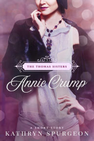 Title: Annie Crump (The Thomas Sisters, #5), Author: Kathryn Spurgeon