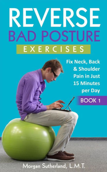 Reverse Bad Posture Exercises (Reverse Your Pain, #1)