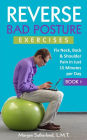 Reverse Bad Posture Exercises (Reverse Your Pain, #1)