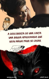 Title: A descoberta de uma carta uma bruxa apaixonada que usou mágia para se casar, Author: Janeti messias da silva