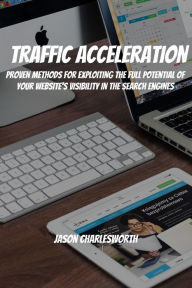 Title: Traffic Acceleration! Proven Methods for Exploiting the Full Potential of Your Website's Visibility in the Search Engines, Author: Jason Charlesworth