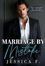 Title: Marriage by Mistake: Ein Enemies to Lovers - Liebesroman (Accidental Love, #1), Author: Jessica F.