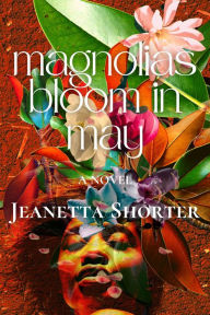 Title: Magnolias Bloom in May, Author: Jeanetta Shorter