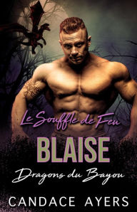 Title: Le Souffle de Feu: Blaise (Dragons du Bayou, #3), Author: Candace Ayers