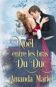 Title: Noël entre les bras du duc (Voeux de Noël, #4), Author: Amanda Mariel