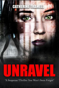 Title: Unravel : A Suspense/Thriller You Won't Soon Forget (Paradigm, #1), Author: Catherine Tramell