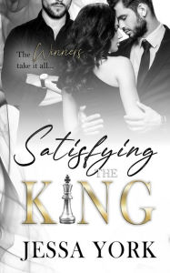 Title: Satisfying the King (The Sovrano Crime Family, #10), Author: Jessa York