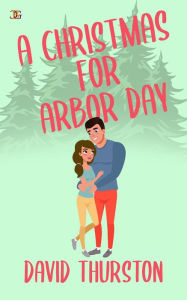 Title: A Christmas for Arbor Day, Author: David Thurston