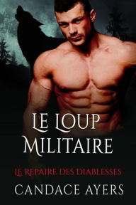 Title: Le Loup Militaire (Le Repaire des Diablesses, #3), Author: Candace Ayers