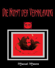 Title: Die Kunst der Versklavung, Author: Manuel Mestre