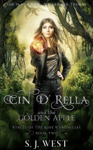 Title: Cin d'Rella and the Golden Apple (Circle of the Rose Chronicles, #2), Author: S.J. West