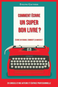Title: Comment écrire un super bon livre ?, Author: Evelyne Gauthier