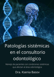 Title: Enfermedades sistémicas en el consultorio odontológico (Conocimientos básicos odontológicos, #3), Author: Ksenia Basov