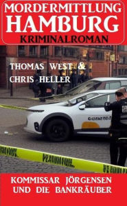 Title: Kommissar Jörgensen und die Bankräuber: Mordermittlung Hamburg Kriminalroman, Author: Chris Heller