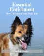 Essential Enrichment (Help Your Dog To Be Happier)