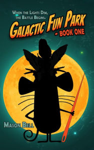 Title: Galactic Fun Park: Book One, Author: Mason Bell