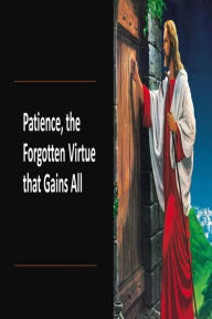 Title: Patience, the Forgotten Virtue that Gains All, Author: Fernando Davalos