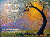 Title: Amar es renacer, Author: Rudy Rafael Castillo Mirabal