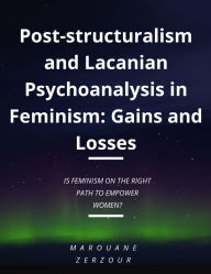 Title: Post-structuralism and Lacanian Psychoanalysis in Feminism: Gains and Losses, Author: Marouane Zerzour