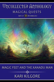 Title: Magic Feet and the Xanadu Man: A Terminalia Story (Uncollected Anthology: Magical Quests), Author: Kari Kilgore