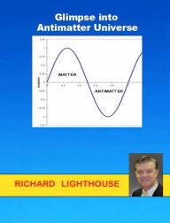 Title: Glimpse into Antimatter Universe, Author: Richard Lighthouse